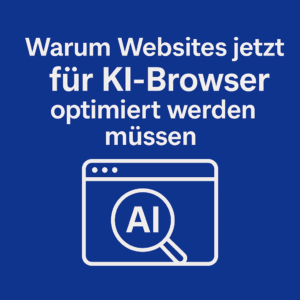 Warum Websites jetzt für KI-Browser optimiert werden müssen – und was das für Ihr Business bedeutet